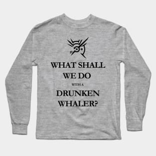 What shall we do with a drunken whaler...? - black Long Sleeve T-Shirt